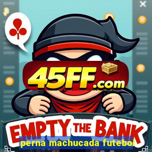 perna machucada futebol
